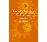 Takashi Iba Eri Change Making Patterns: A Pattern Language for Foste (Tascabile)