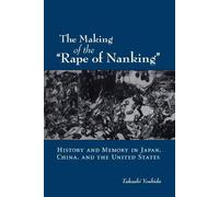 Takashi Yoshida The Making of the "Rape of Nanking" (Tascabile)