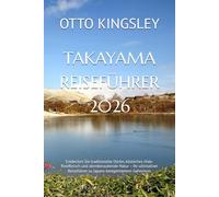 TAKAYAMA REISEFÜHRER 2026: Entdecken Sie traditionelle Dörfer, köstliches Hida-Rindfleisch und atemberaubende Natur - Ihr ultimativer Reiseführer zu Japans bestgehütetem Geheimnis