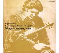 Takayoshi Wanami - Eugene Ysaye: Sonatas for Solo