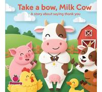 Take a Bow, Milk Cow: A Rhyming Story About Saying Thank You