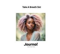 Take A Breath Sis!: Journal