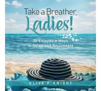 Take a Breather, Ladies!: 36 Enjoyable Ways to Relax and Rejuvenate