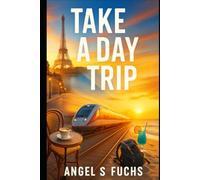 Take A Day Trip: Epic One-Day Adventures from Europe to the Caribbean