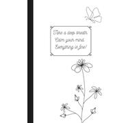 Take a Deep Breath. Calm Your Mind. Everything Is Fine!: Daily Mood Notebook