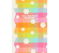 ‘Take a Deep Breath + Just Begin’ Bullet Journal | Dot Grid Notebook for Notes, Planning & Creativity: Aesthetic Dot Grid Notebook for Journaling, Sketching & Organization