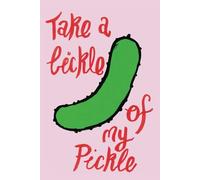 Take A Lickle Of My Pickle: 200 Page Notebook, Blank Lines, White Paper.: Paperback