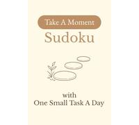 Take A Moment Sudoku with One Small Task A Day: Sudoku Puzzles with One Small Task A Day | Help Calm the Mind, Relax, and Focus | 6x9 inches, 110 pages | 50+ Puzzles | Solutions Included