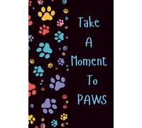 Take A Moment To Paws: A dog lovers notebook/joural