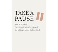 Take a Pause: The 5-Minute Evening Gratitude Journal for Anxiety, Overthinking, and a Calm Mind Before Bed