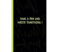Take a Pen And Write Something !: A Lined Notebook That Encourages You To Take Notes