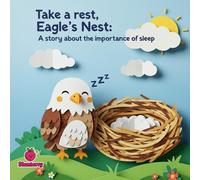 Take a Rest, Eagle’s Nest A Rhyming Story About the Importance of Sleep for Kids