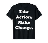 Take Action Make Change Empowering Message Maglietta