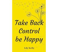 Take Back Control be Happy
