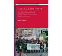 Take Back the Power: The Fall and Rise and Fall of Nyc's Transport Workers Union Local 100, 1975-2009: 7