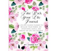Take Back Your Life Journal: A 90-Day Guided Planner to Reclaim Your Power, Set Intentional Goals, and Create the Life You Deserve - Pink Floral
