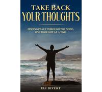 Take Back Your Thoughts: Finding Peace Through The Noise, One Thought At a Time