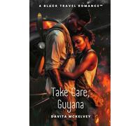 Take Care, Guyana: A Black Travel Romance™