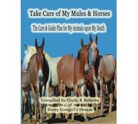 Take Care of My Mules & Horses: The Care and Guide Plan for My Animals upon My Death