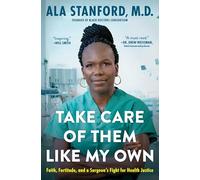 Take Care of Them Like My Own: Faith, Fortitude, and a Surgeon's Fight for Health Justice