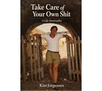 TAKE CARE OF YOUR OWN SHIT: A Life Eventually