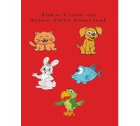 TAKE CARE OF YOUR PETS JOURNAL: pets | dogs | cats |birds | rabbits | fish | 100 pages | 8.5" x 11"
