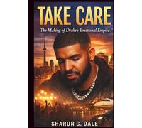 Take Care: The Making of Drake’s Emotional Empire