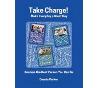 Take Charge!: Make Everyday a Great Day! Become the Best Person You Can Be!