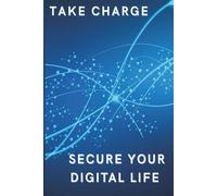 Take Charge: Secure Your Digital Life