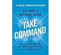 Take Command: Find Your Inner Strength, Build Enduring Relationships, and Live the Life You Want