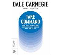 Take command. Trova la tua forza interiore, stabilisci relazioni durature e vivi come vuoi tu