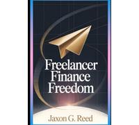 Take Control: Freelancer Finance Freedom: Your Guide to Effortless Income Tracking, Stress-Free Taxes & Keeping More Cash