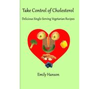 Take Control of Cholesterol: Delicious Single-serving Vegetarian Recipes
