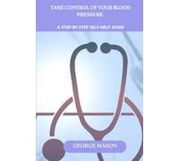 Take Control of Your Blood Pressure: A Step-by-step Self-Help Guide