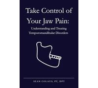Take Control of Your Jaw Pain: Understanding and Treating Temporomandibular Disorders