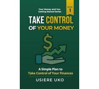 Take Control of Your Money: A Simple Plan to Stop Stressing and Start Managing Your Finances