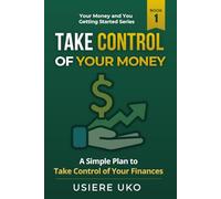 Take Control of Your Money: A Simple Plan to Stop Stressing and Start Managing Your Finances
