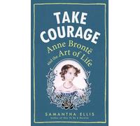 Take courage: Anne Brontë and the art of life