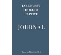 Take Every Thought Captive: A Scripture & Prayer Journal for the Mind: Men's Edition