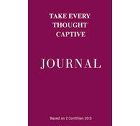 Take Every Thought Captive: A Scripture & Prayer Journal for the Mind: Women's Edition