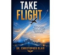 Take Flight: Building Systems, Processes, and People That Sustain School Transformation