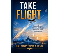 Take Flight: Building Systems, Processes, and People That Sustain School Transformation