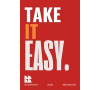 Take It Easy: A Practical Guide to Stress-Free Living, Mastering Anxiety, and Finding Calm in the Chaos of Everyday Life