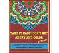 Take it easy! Don't get angry and color, 2nd volume: 50 Mandalas Magnificent and Complex, Coloring Mandalas to get free yourself from stress, coloring book for adults, Antistress
