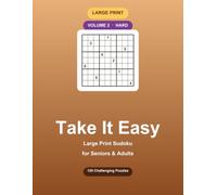 Take It Easy Volume 2: Hard Large Print Sudoku for Seniors & Adults | 120 Challenging Hard to Very Hard Puzzles with Solutions | Big Grids, One Puzzle Per Page