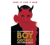 Take It Like a Man. The Autobiography of Boy George