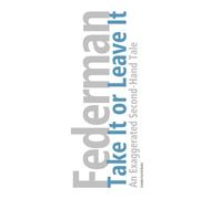 Take It or Leave It: An Exaggerated Second-Hand Tale to Be Read Aloud Either Standing or Sitting