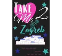 Take Me 2 Zagreb: zagreb croatia journal / 120 lined journal pages
