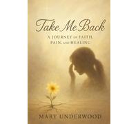 Take Me Back: A Journey of Faith, Pain, and Healing
