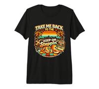 Take Me Back Keep On Steppin Retro Disco Groove Maglietta Premium